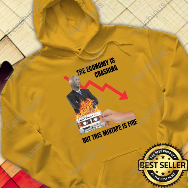 Gotfunnymerch The Economy Is Crashing But This Mixtape Is Fire T Shirt