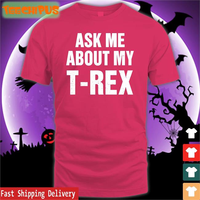 Rainygay Ask Me About My T Rex Sweatshirt