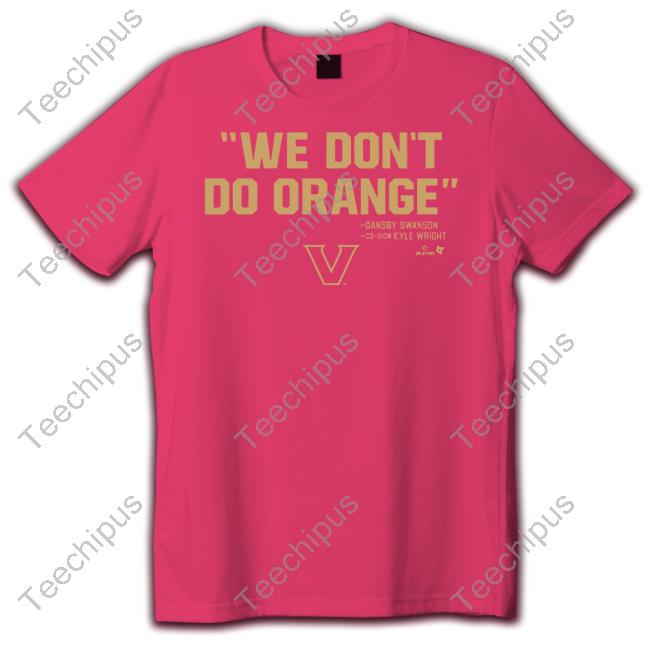 We Don't Do Orange T-Shirt