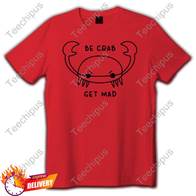 Be Crab Get Mad Tee