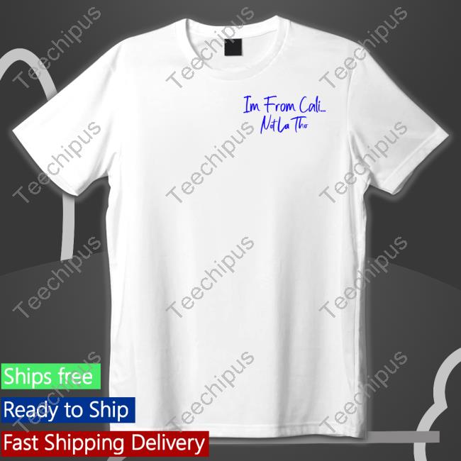 Im From Cali Notlatho Tee