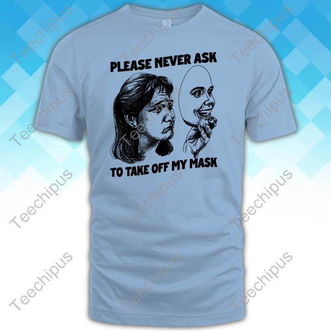 Good Shirts Merch Goodshirts Please Never Ask To Take Off My Mask Shirt