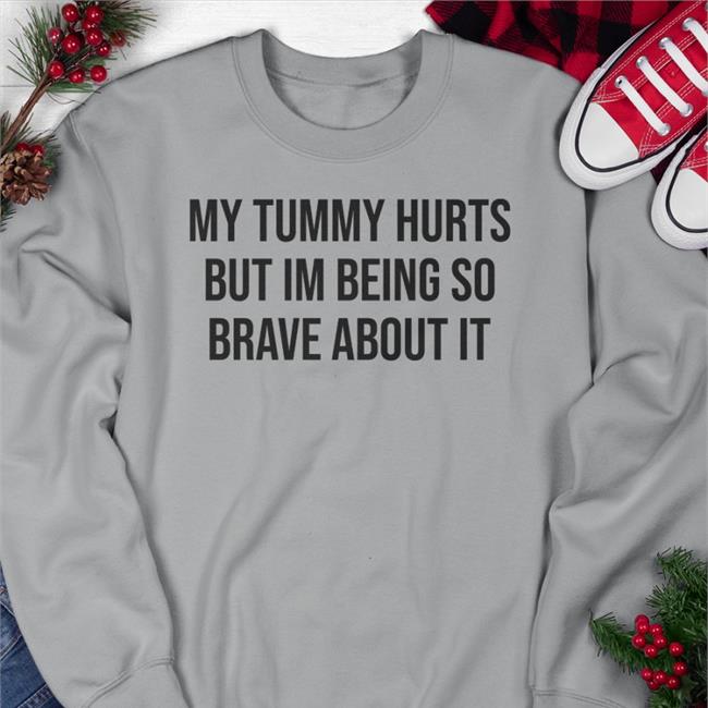My Tummy Hurts But I'm Being So Brave About It Shirt UlcerativeColitis