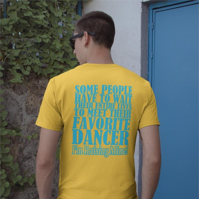 Shirts That Go Hard Some People Have To Wait Their Enter Lives To Meet Favourite Dancer Tee Shirt