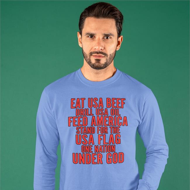 Eat Us Beef Drill Us Oil Feed America Stand For The Usa Flag T Shirt