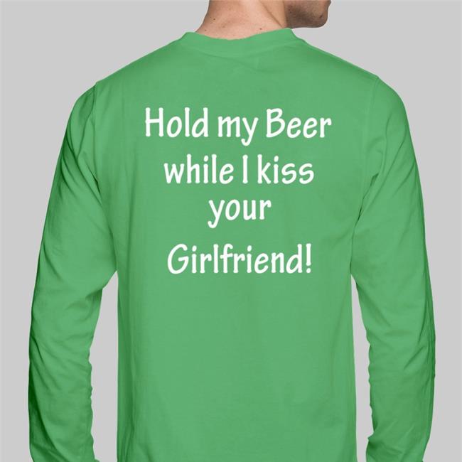 Shirts That Go Hard Hold My Beer While I Kiss Your Girlfriend Hoodie Shirtsthtgohard
