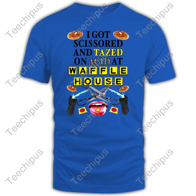 Teenhearts I Got Scissored And Tazed On Acid At Waffle House T Shirt