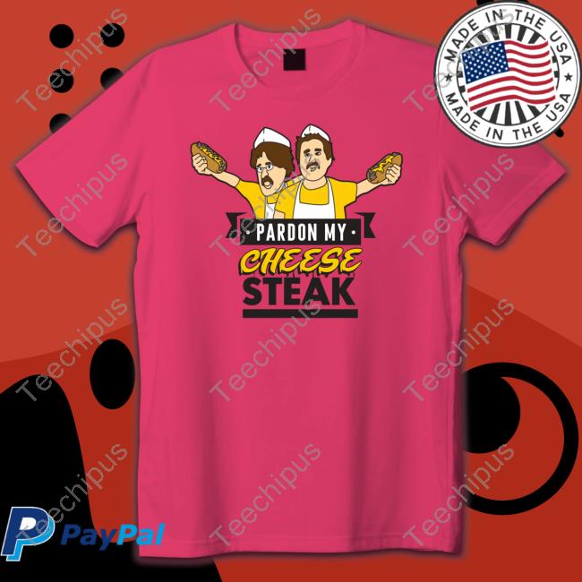 Pardon My Cheese Steak T Shirt