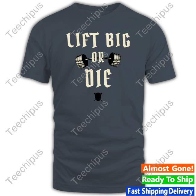 Lift Big Or Die Sweatshirt