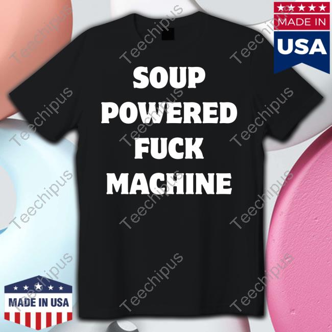Jasminericegirl Soup Powered Fuck Machine Shirt