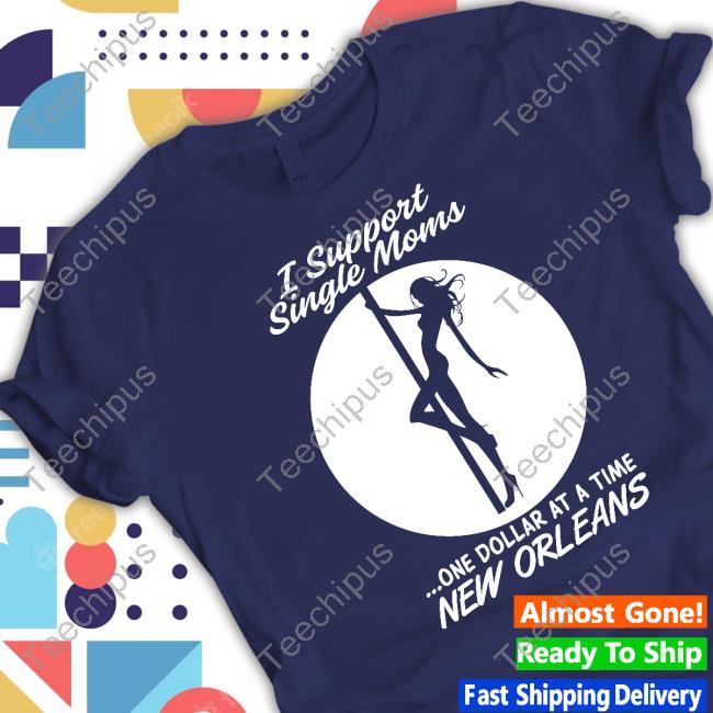 Official I Support Single Moms One Dollar At A Time New Orleans Tee