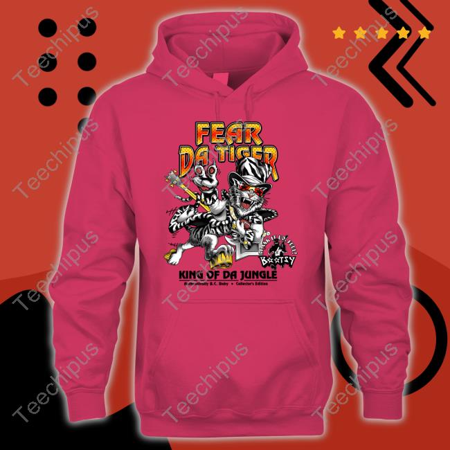 Fear Da Tiger King Of Da Jungle Tee Shirt Bootsy Collins Fear Da Tiger Hoodie