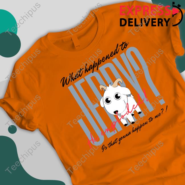 What Happened To Jerry He Explodes Is That Gonna Happen To Me Sweaters What Happened To Jerry He Explodes Is That Gonna Happen To Me Shirts