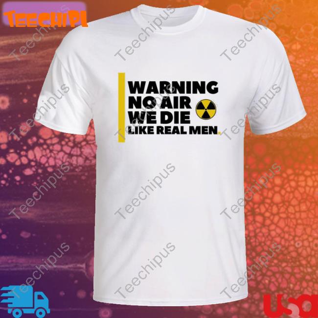 No Air We Die Like Real Men Trending Sweatshirts