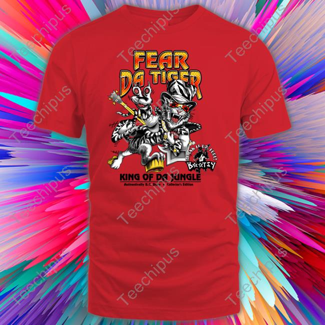 Fear Da Tiger King Of Da Jungle Tee Shirt Fear Da Tiger King Of Da Jungle Shirts
