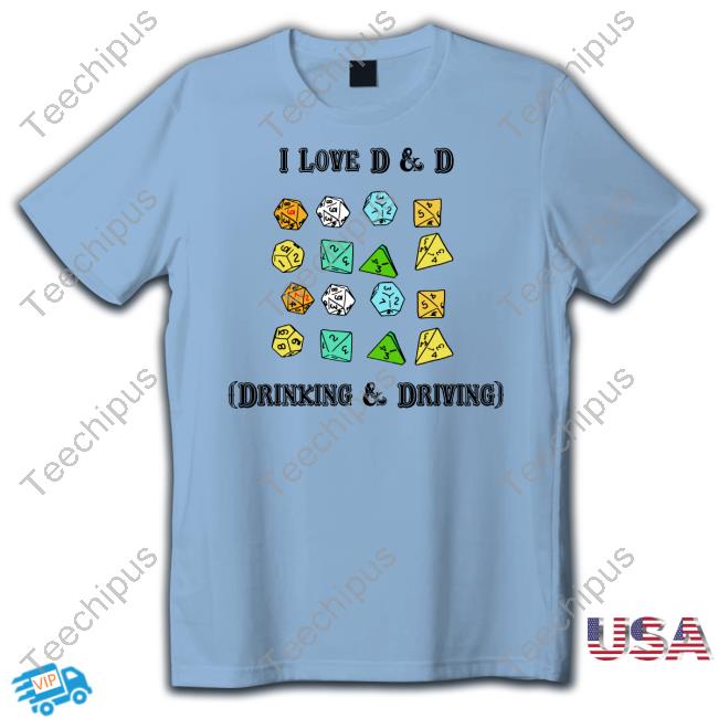 I Love D & D Drinking & Driving Hoodie The Good Shirts Shop Shirts That Go Hard I Love D & D Drinking & Driving Tee Shirt