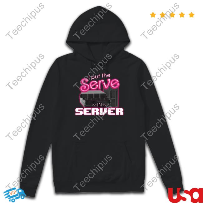 Official I Put The Serve In Server - Computer Science Tee Snazzyseagull Store