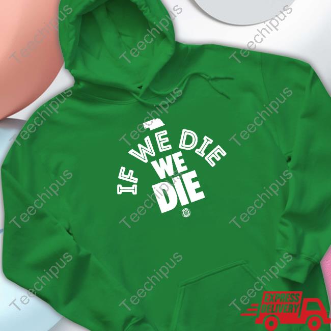 Bbbprinting Merch If We Die We Die Hoodie If We Die We Die Tank Top