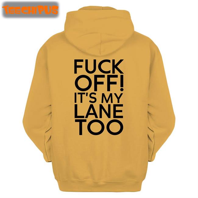 Fuck Off It's My Lane Too Sweatshirt