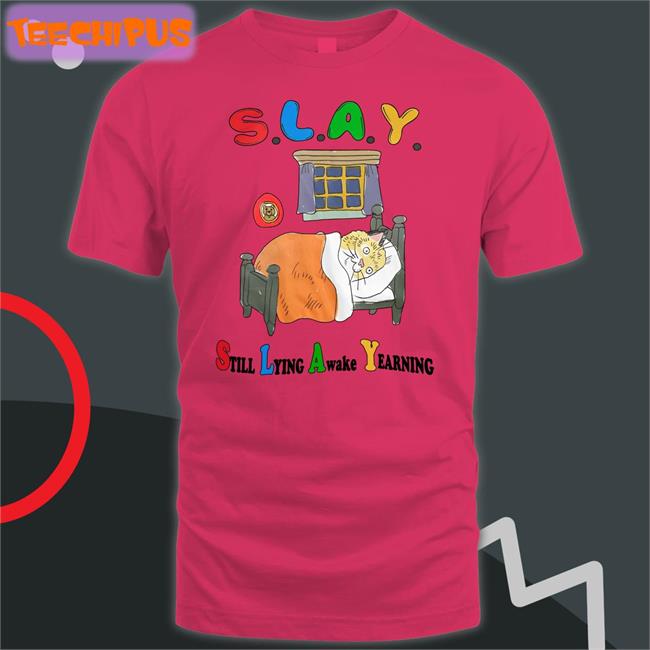 Jmcgg Slay Still Lying Awake Yearning Shirt
