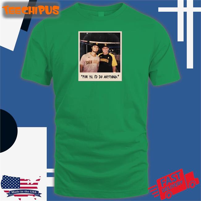 Faridyu For Yu I'd Do Anything T Shirts San Diego Padres
