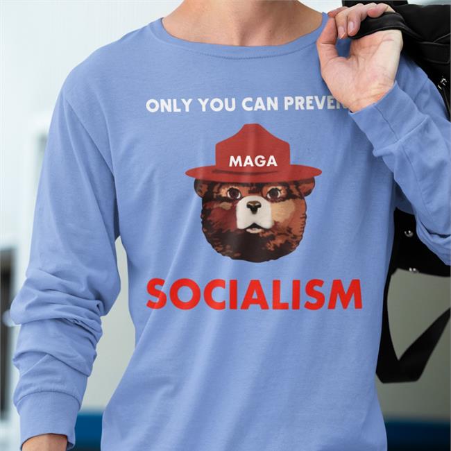 Only You Can Prevent Maga Socialism Funny T Shirt