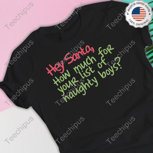 Hey Santa How Much For Your List Of Naughty Boys Long Sleeve T Shirt
