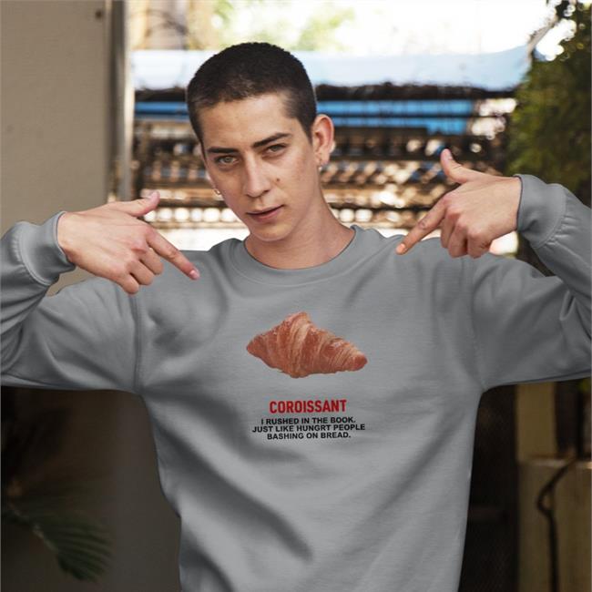 White Poorly Translated Shirts Coroissant I Rushed In The Book Just Like Hungry People Bashing On Bread Shirt