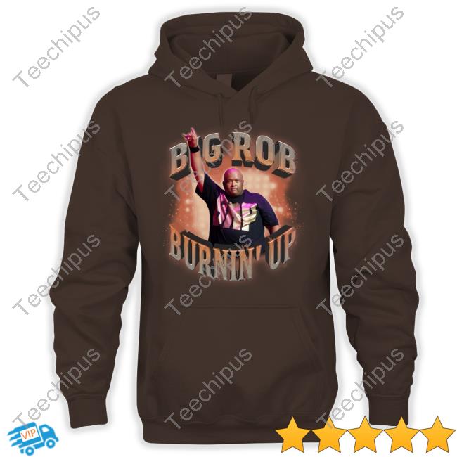 Trending Big Rob Burnin' Up Shirt The Jonas Brothers Brought Big Rob On Stage To Perform "Burnin' Up" T-Shirt