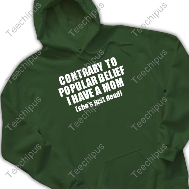 Ellesong Contrary To Popular Belief I Have A Mom She’S Just Dead Official Ellesong Contrary To Popular Belief I Have A Mom She’S Just Dead Sweatshirt