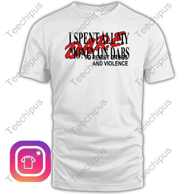 I Spent All My Money On Dabs D.A.R.E White T-Shirt