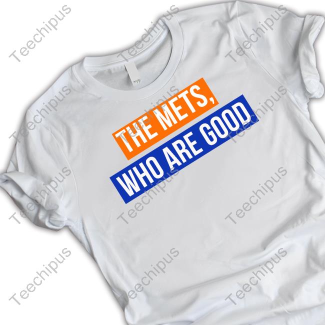 The Mets Who Are Good Tee Sympatheticinker