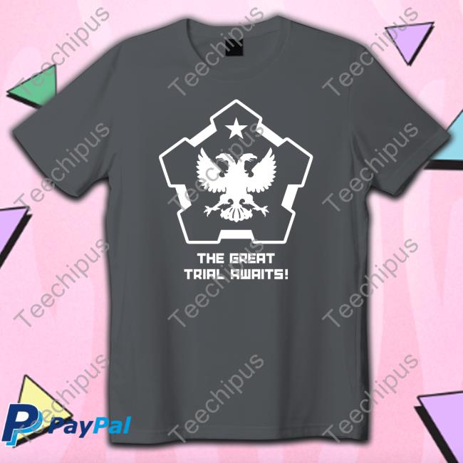 The Great Trial Awaits T Shirt