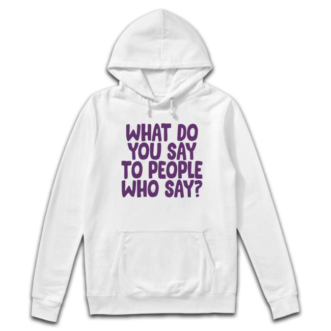 What Do You Say To People Who Say Sweaters What Do You Say To People Who Say Classic Shirt