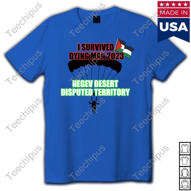 Communismmemes I Survived Dying Man 2023 Negev Desert Disputed Territory New Shirt