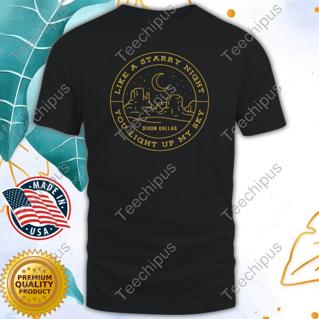 Dixondallas Store Like A Starry Night You Light Up My Sky Funny Shirt