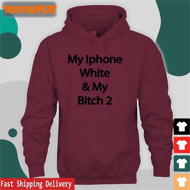 Yungrafsimons My Iphone White And My Bitch 2 Tee Shirts Drew Cwiek