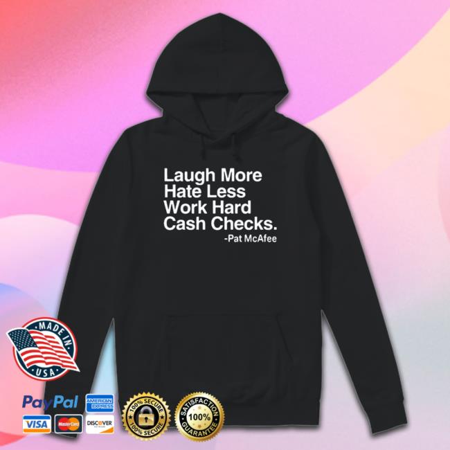 Laugh More Hate Less Work Hard Cash Checkslaugh More Hate Less Work Hard Cash Checks Tee Laugh More Hate Less Work Hard Cash Checkslaugh More Hate Less Work Hard Cash Checks T-shirt