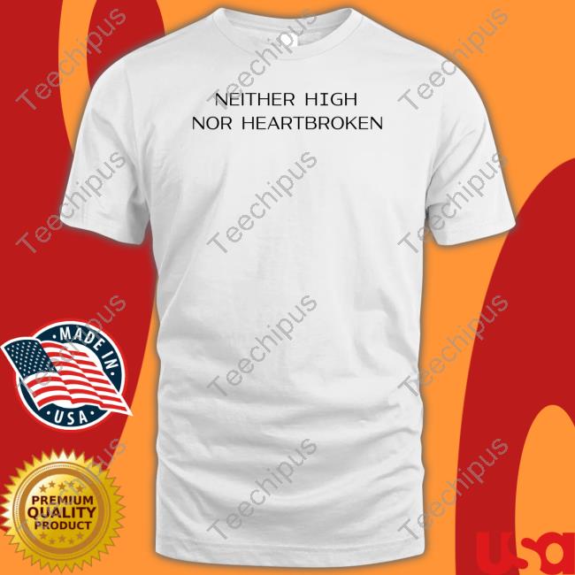 Neither High Nor Heartbroken Hoodie
