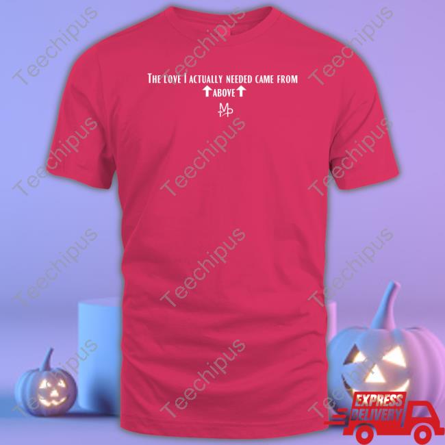 Manypromises8 Store The Love I Actually Needed Came From Above Long Sleeve Shirt