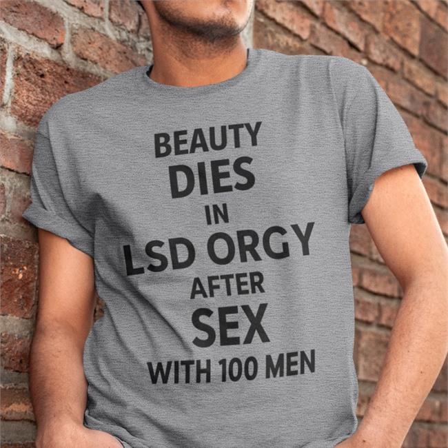 Beauty Dies In Lsd Orgy After Sex With 100 Men Sweatshirt