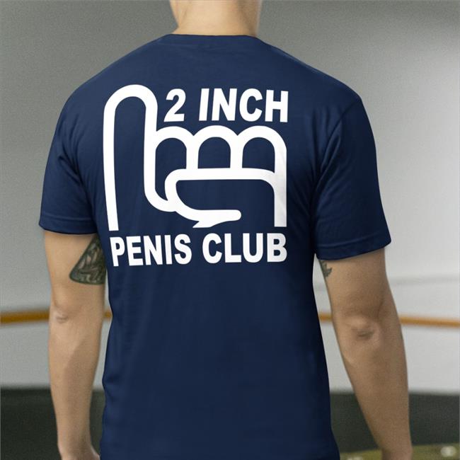 2 Inch Penis Club Hoodie Shirts That Go Hard 2 Inch Penis Club Tee