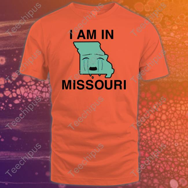 Shirts That Go Hard I Am In Missouri Shirt I Am In Missouri Cry Long Sleeve Tee