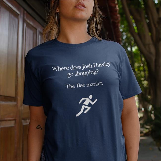 Where Does Josh Hawley Go Shopping The Flee Market T Shirt Charlotte Clymer