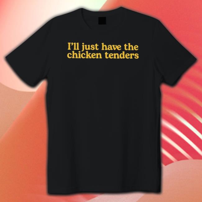 Official Mcf I’Ll Just Have The Chicken Tenders Tee Shirt