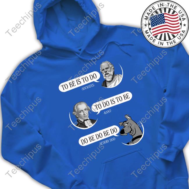 Non Aesthetic Things To Be Is To Do Socrates To Do Is To Be Kant Do Be Do Be Do Scooby Doo Hoodie