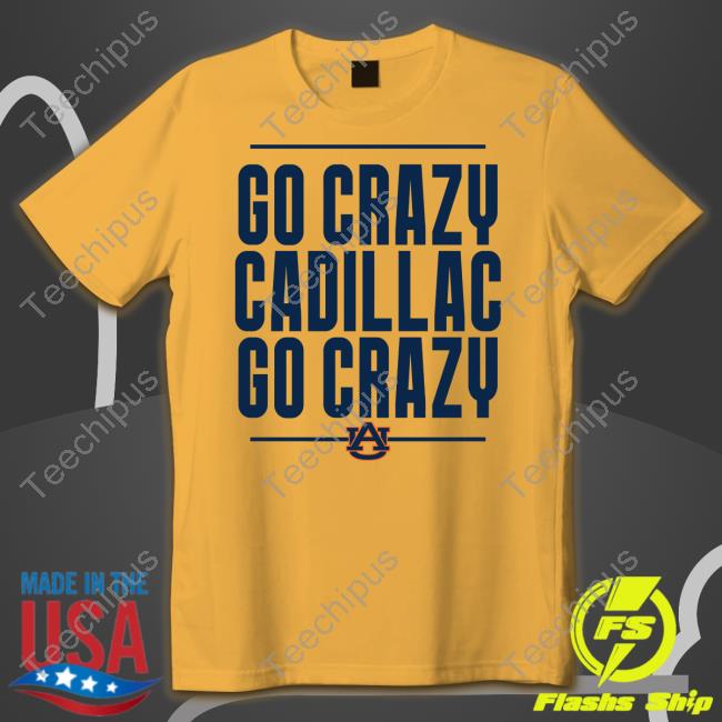 Go Crazy Cadillac Go Crazy Tee