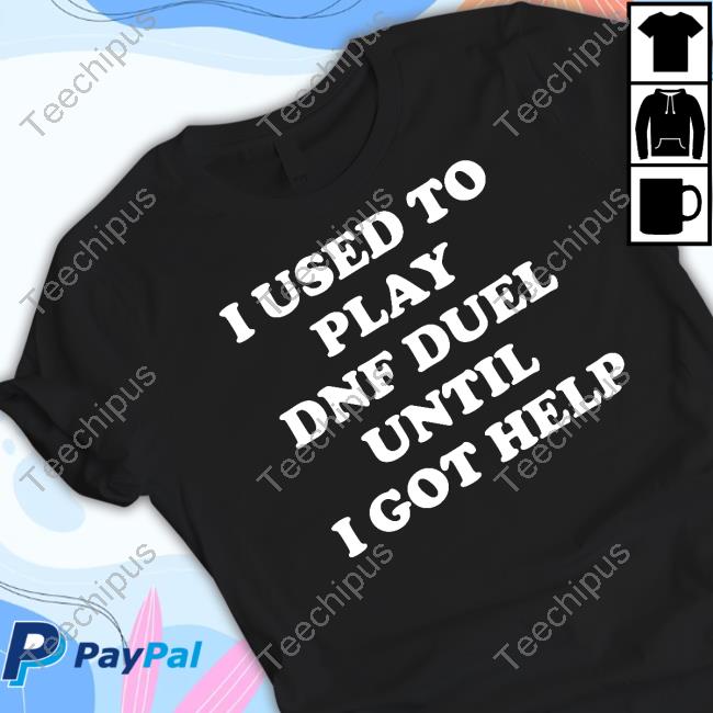 I Used To Play Dnf Duel Until I Got Help Sweatshirt