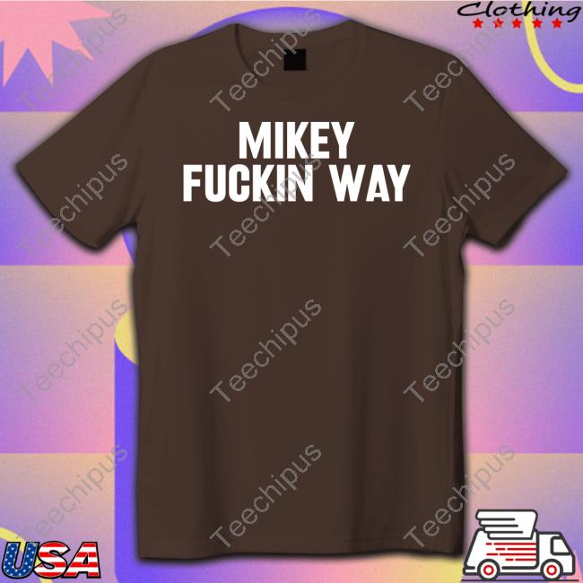 Mikey Fucking Way Shirts