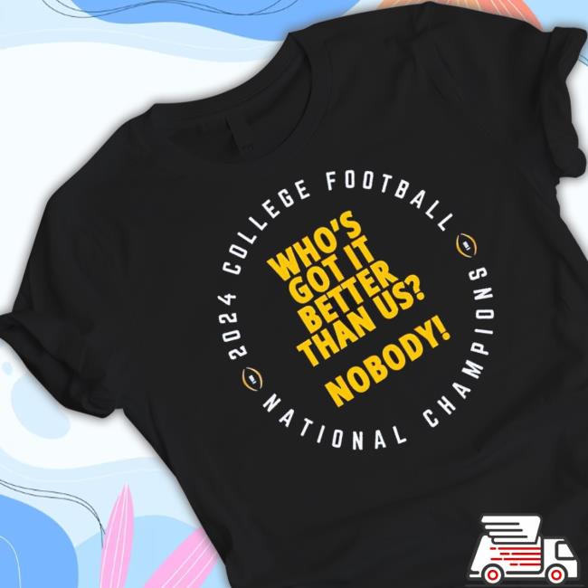 Original Michigan Wolverines Who’S Got It Better Than Us Nobody 2024 College Football National Champions Long Sleeve Tee